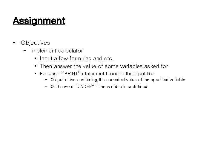 Assignment • Objectives – Implement calculator • Input a few formulas and etc. •