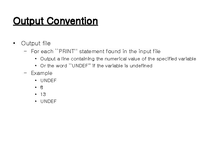 Output Convention • Output file – For each ``PRINT'' statement found in the input