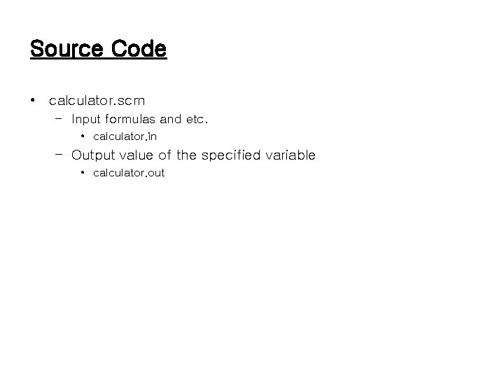 Source Code • calculator. scm – Input formulas and etc. • calculator. in –