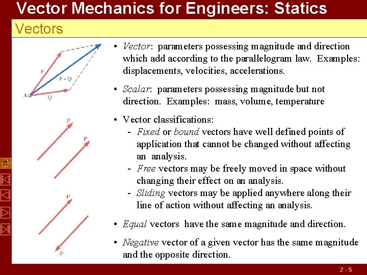 Vector Mechanics for Engineers: Statics Vectors • Vector: parameters possessing magnitude and direction which