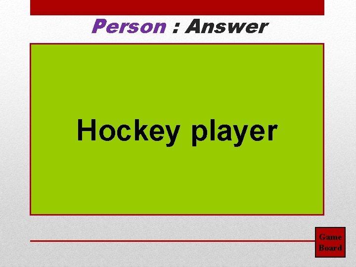 Person : Answer Hockey player Game Board 