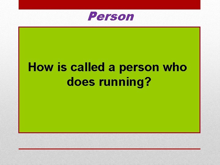 Person How is called a person who does running? 
