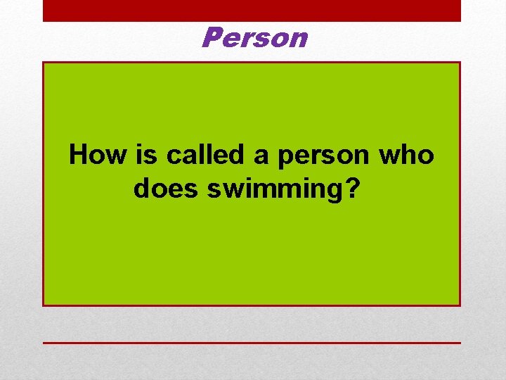 Person How is called a person who does swimming? 