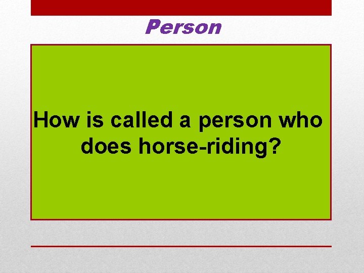 Person How is called a person who does horse-riding? 
