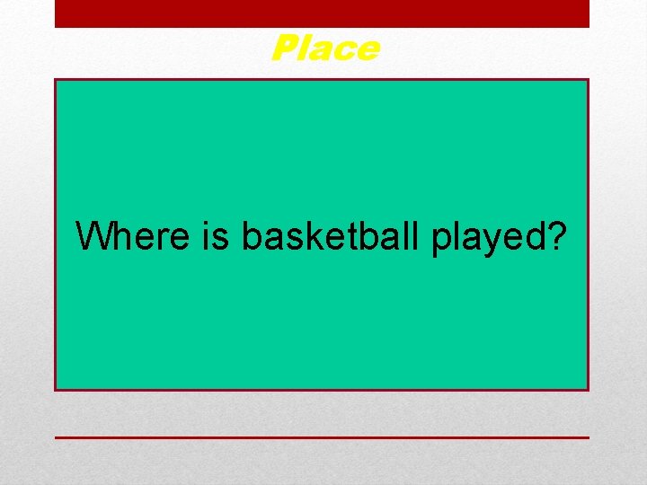 Place Where is basketball played? 