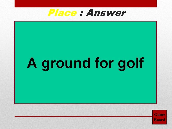 Place : Answer A ground for golf Game Board 