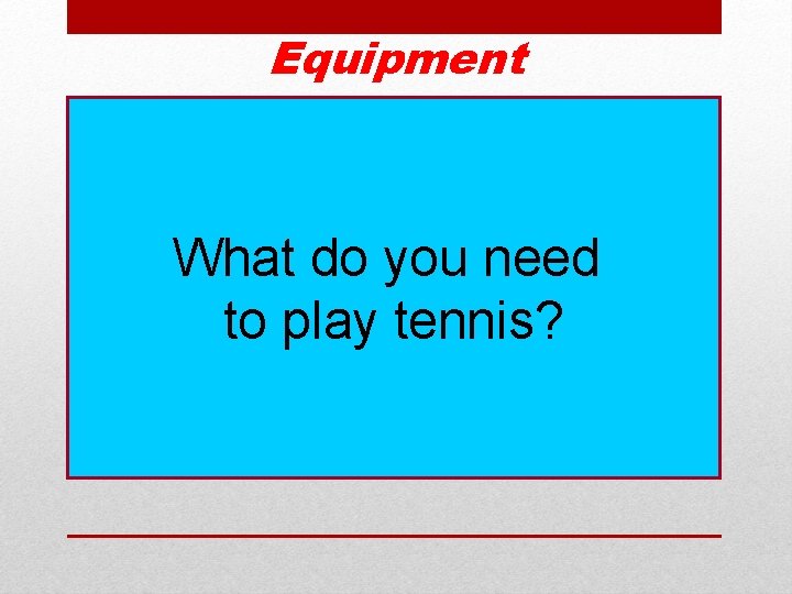 Equipment What do you need to play tennis? 