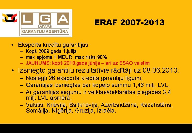 ERAF 2007 -2013 • Eksporta kredītu garantijas – Kopš 2009. gada 1. jūlija –