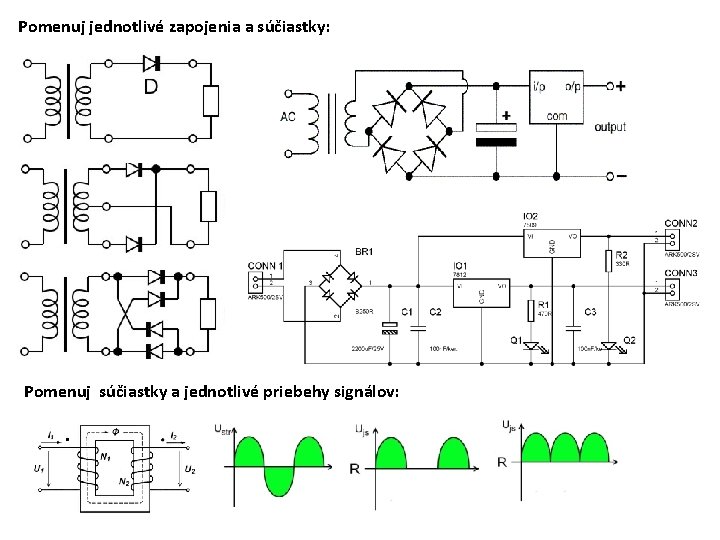 Pomenuj jednotlivé zapojenia a súčiastky: Pomenuj súčiastky a jednotlivé priebehy signálov: 