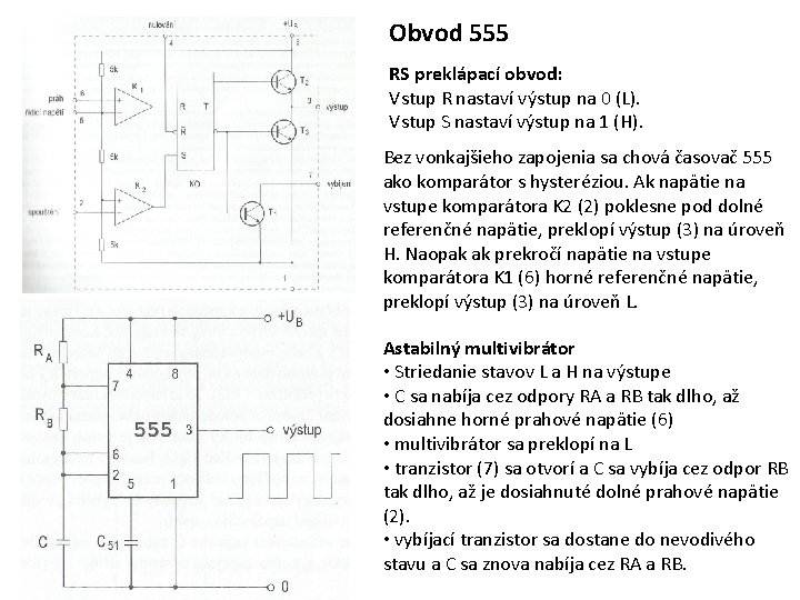 Obvod 555 RS preklápací obvod: Vstup R nastaví výstup na 0 (L). Vstup S