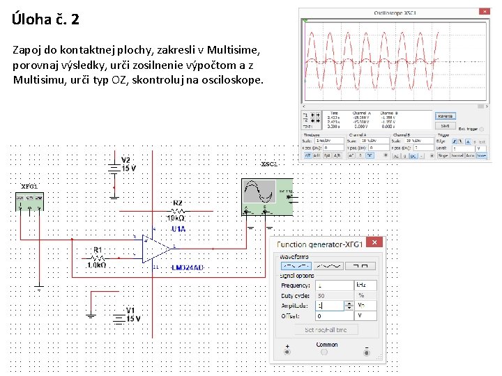 Úloha č. 2 Zapoj do kontaktnej plochy, zakresli v Multisime, porovnaj výsledky, urči zosilnenie