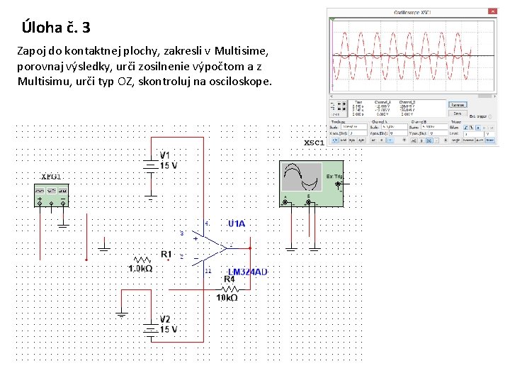 Úloha č. 3 Zapoj do kontaktnej plochy, zakresli v Multisime, porovnaj výsledky, urči zosilnenie