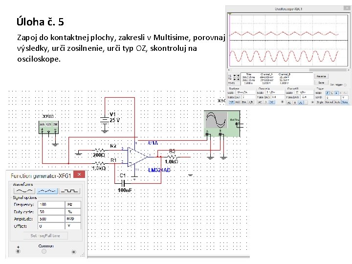 Úloha č. 5 Zapoj do kontaktnej plochy, zakresli v Multisime, porovnaj výsledky, urči zosilnenie,