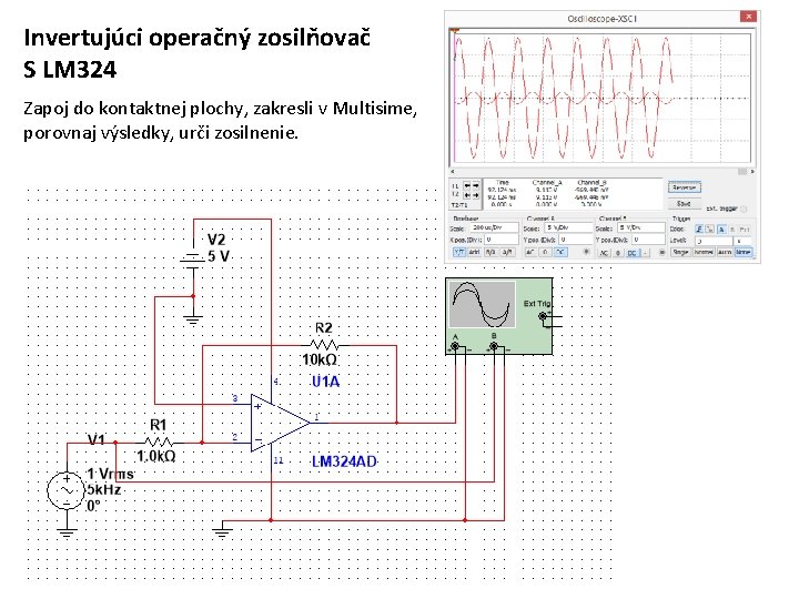 Invertujúci operačný zosilňovač S LM 324 Zapoj do kontaktnej plochy, zakresli v Multisime, porovnaj