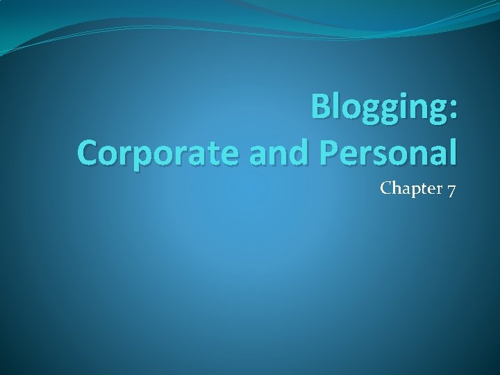 Blogging: Corporate and Personal Chapter 7 
