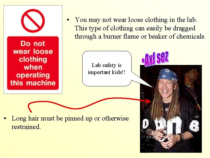  • You may not wear loose clothing in the lab. This type of