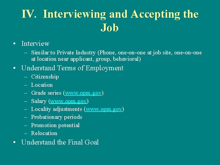 IV. Interviewing and Accepting the Job • Interview – Similar to Private Industry (Phone,