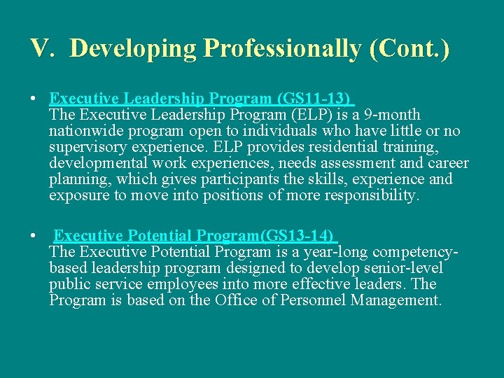 V. Developing Professionally (Cont. ) • Executive Leadership Program (GS 11 -13) The Executive