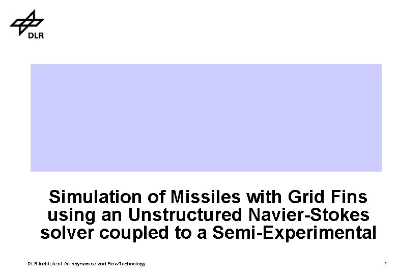 Simulation of Missiles with Grid Fins using an Unstructured Navier-Stokes solver coupled to a Simulation of Missiles with Grid Fins using an Unstructured Navier-Stokes solver coupled to a