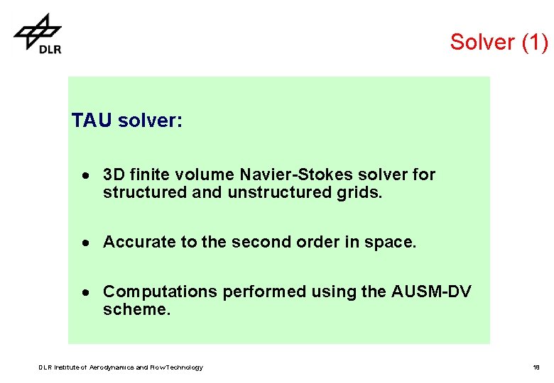 Solver (1) TAU solver: · 3 D finite volume Navier-Stokes solver for structured and Solver (1) TAU solver: · 3 D finite volume Navier-Stokes solver for structured and