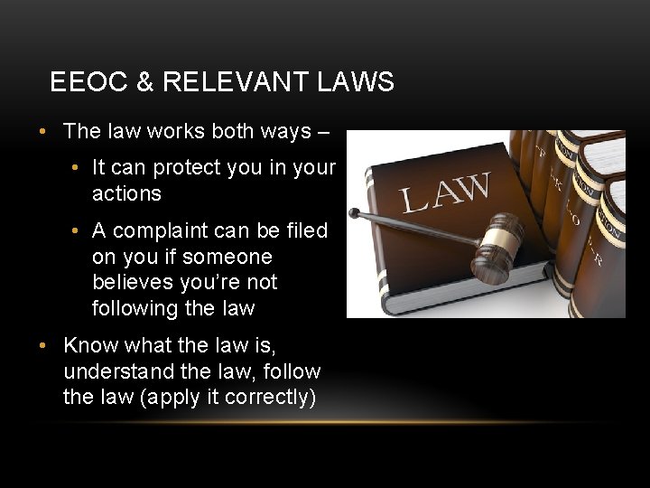 EEOC & RELEVANT LAWS • The law works both ways – • It can
