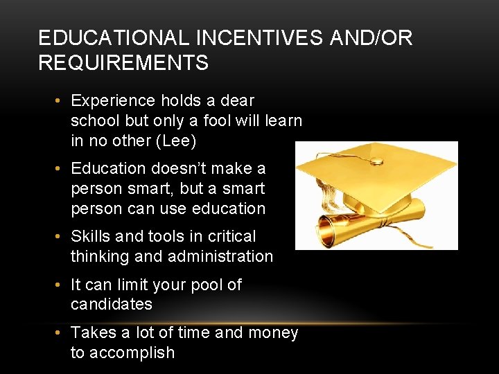 EDUCATIONAL INCENTIVES AND/OR REQUIREMENTS • Experience holds a dear school but only a fool