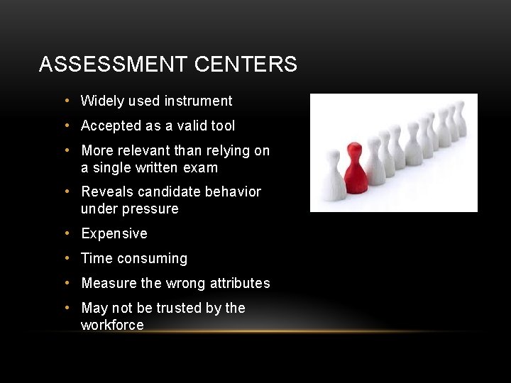 ASSESSMENT CENTERS • Widely used instrument • Accepted as a valid tool • More