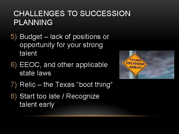 CHALLENGES TO SUCCESSION PLANNING 5) Budget – lack of positions or opportunity for your