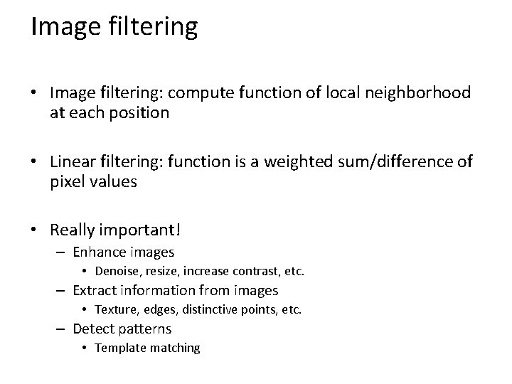 Image filtering • Image filtering: compute function of local neighborhood at each position •
