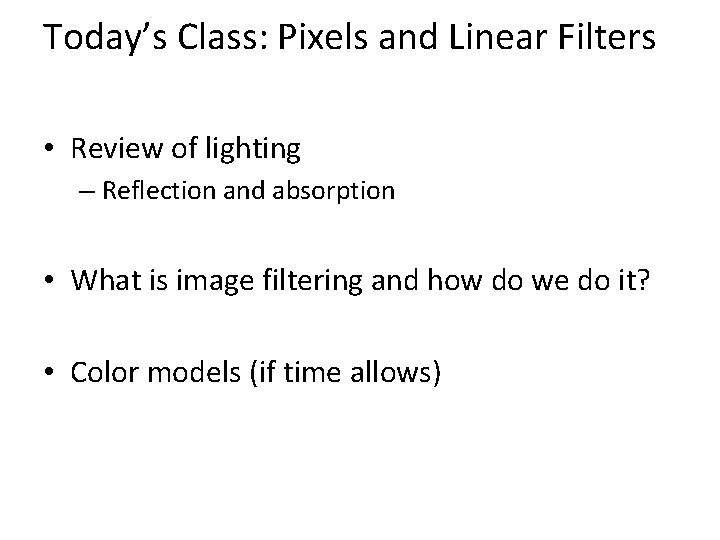 Today’s Class: Pixels and Linear Filters • Review of lighting – Reflection and absorption