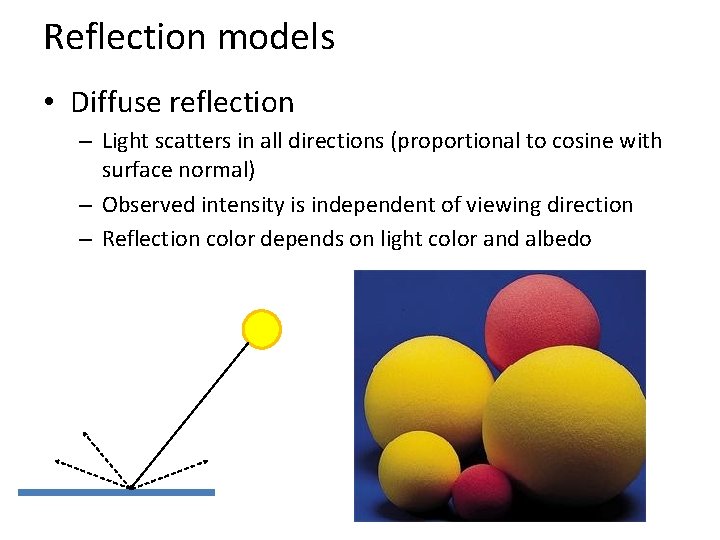 Reflection models • Diffuse reflection – Light scatters in all directions (proportional to cosine