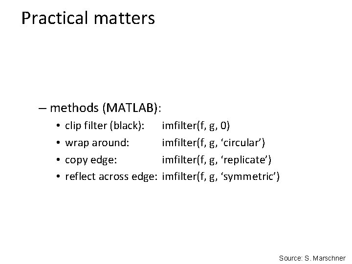 Practical matters – methods (MATLAB): • • clip filter (black): wrap around: copy edge: