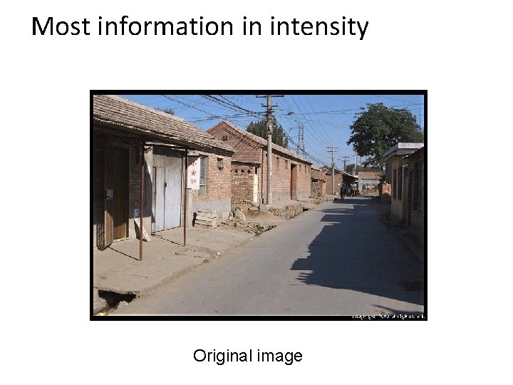 Most information in intensity Original image 