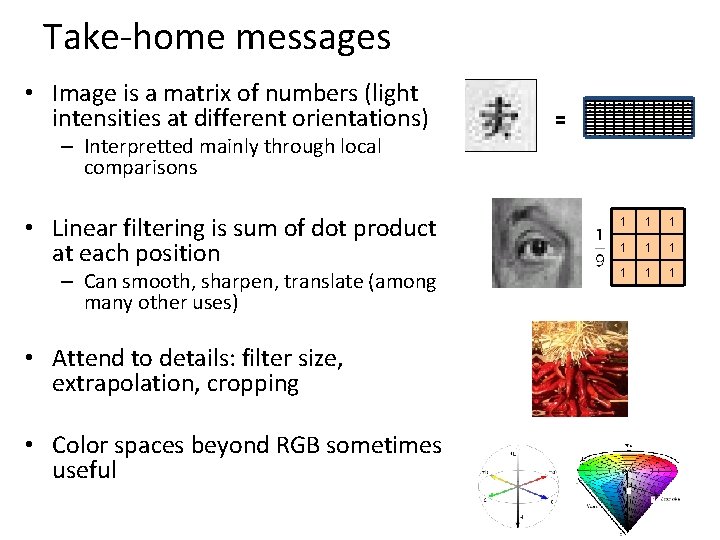 Take-home messages • Image is a matrix of numbers (light intensities at different orientations)