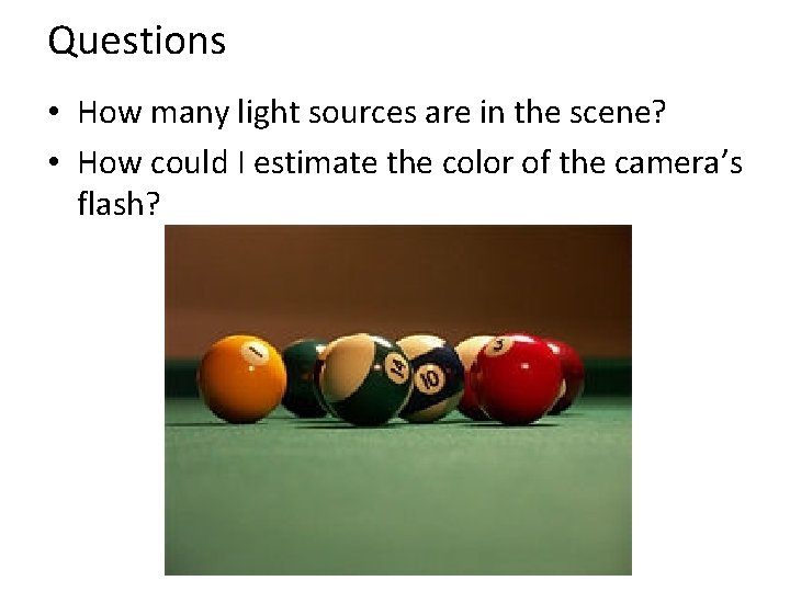 Questions • How many light sources are in the scene? • How could I