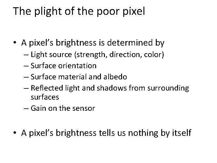 The plight of the poor pixel • A pixel’s brightness is determined by –