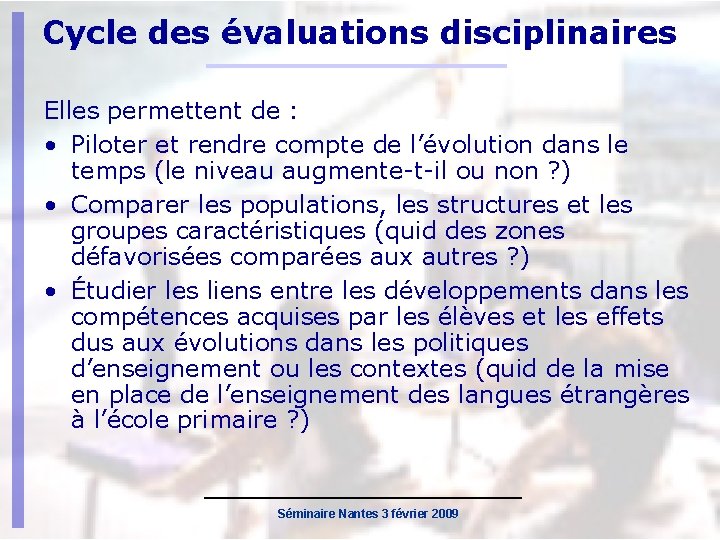 Cycle des évaluations disciplinaires Elles permettent de : • Piloter et rendre compte de