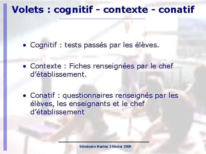 Volets : cognitif - contexte - conatif • Cognitif : tests passés par les