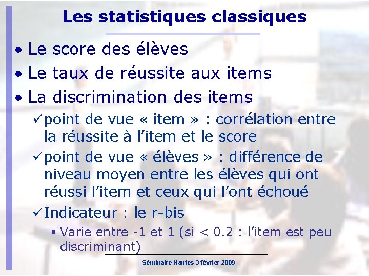 Les statistiques classiques • Le score des élèves • Le taux de réussite aux