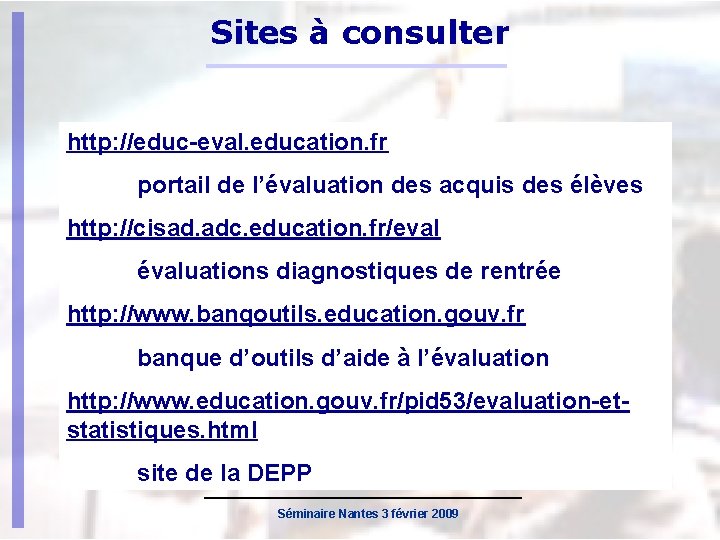 Sites à consulter http: //educ-eval. education. fr portail de l’évaluation des acquis des élèves