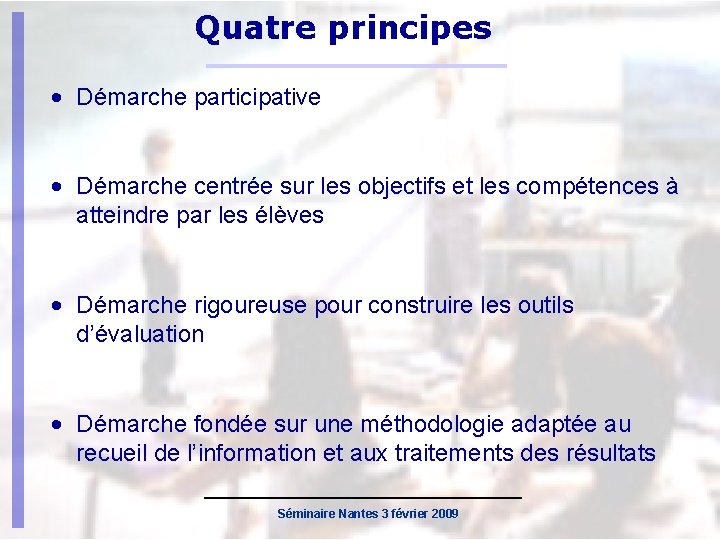 Quatre principes • Démarche participative • Démarche centrée sur les objectifs et les compétences