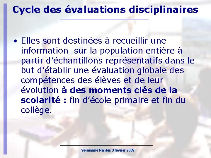 Cycle des évaluations disciplinaires • Elles sont destinées à recueillir une information sur la