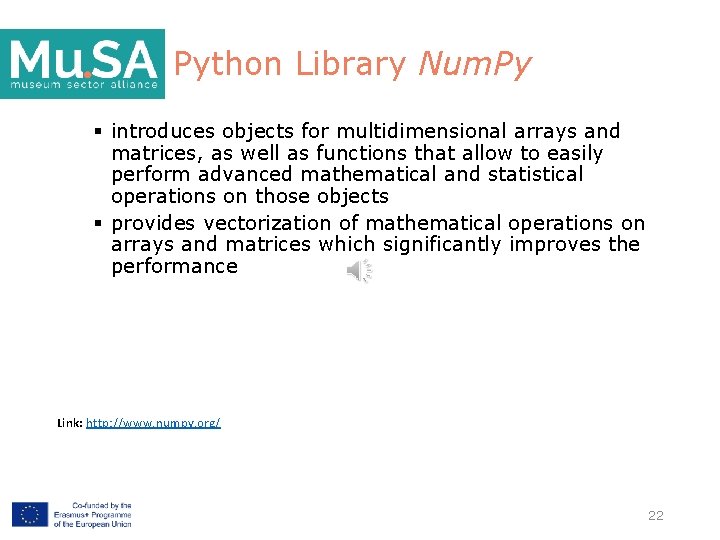 Python Library Num. Py § introduces objects for multidimensional arrays and matrices, as well