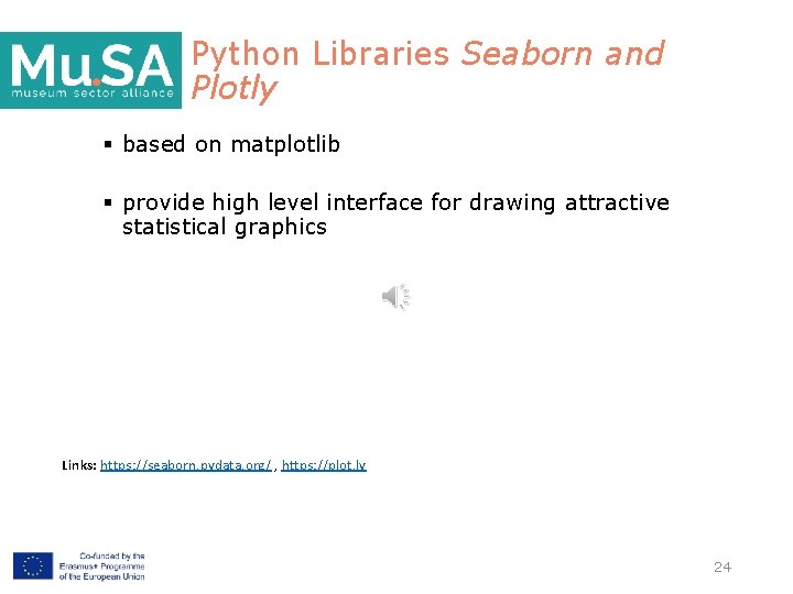 Python Libraries Seaborn and Plotly § based on matplotlib § provide high level interface