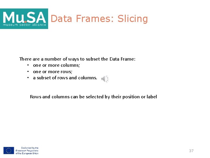 Data Frames: Slicing There a number of ways to subset the Data Frame: •