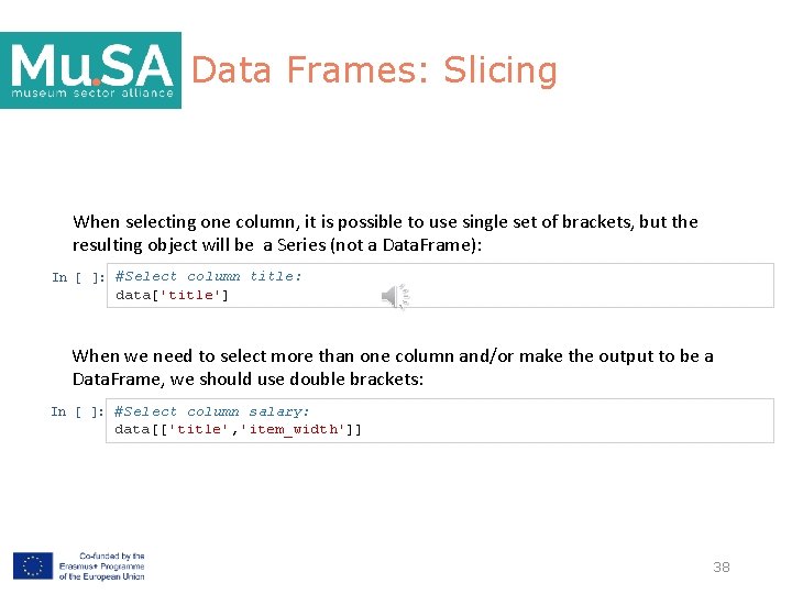 Data Frames: Slicing When selecting one column, it is possible to use single set
