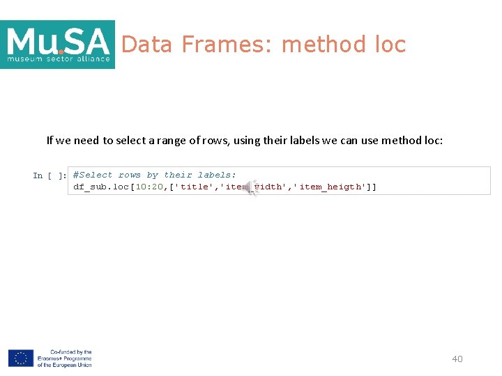 Data Frames: method loc If we need to select a range of rows, using