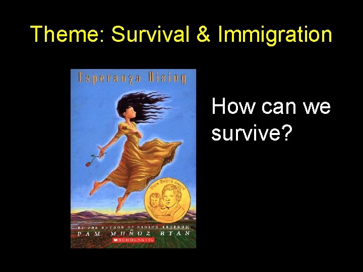 Theme: Survival & Immigration How can we survive? 