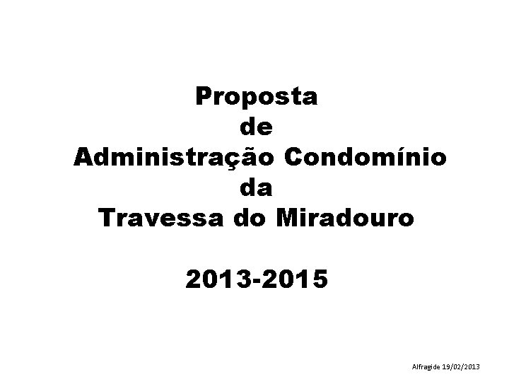 Proposta de Administração Condomínio da Travessa do Miradouro 2013 -2015 Alfragide 19/02/2013 
