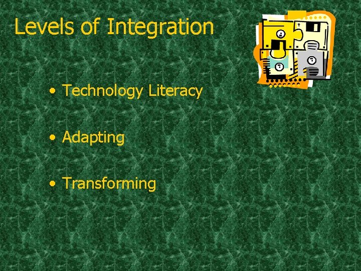 Levels of Integration • Technology Literacy • Adapting • Transforming 